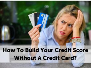 13 Ways To Build Your Credit Score Without A Credit Card